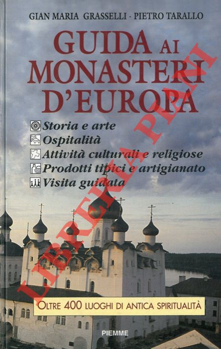 GRASSELLI Gian Maria - TARALLO Pietro - - Guida ai Monasteri d'Europa. Storia e arte, Ospitalita, Attivit culturali e religiose, Prodotti tipici e artigianato, visita guidata e indicazioni pratiche.