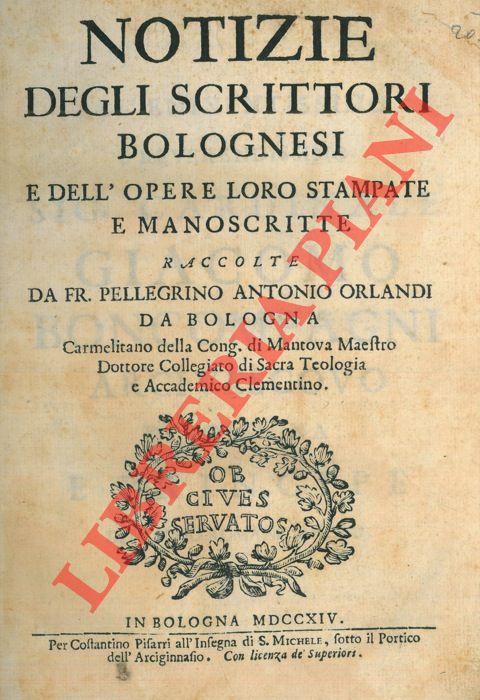 ORLANDI Antonio - - Notizie degli scrittori bolognesi e dell'opere loro stampate e manoscritte.