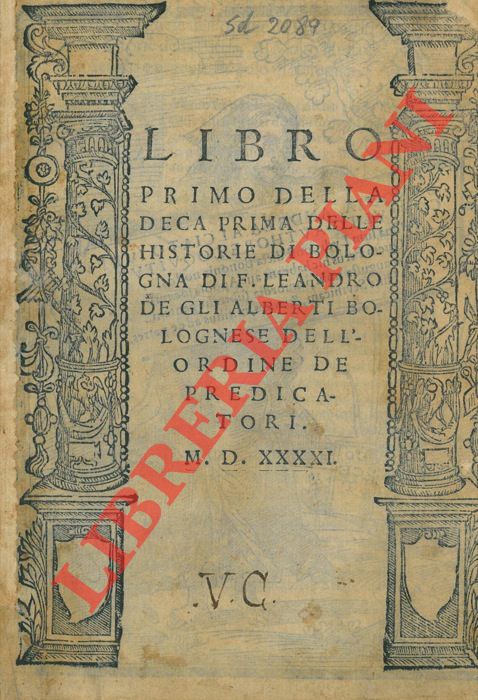 ALBERTI Leandro degli - - Libro primo(-decimo) della deca prima delle Historie di Bologna. UNITO A: Libro primo della deca seconda delle Historie di Bologna.