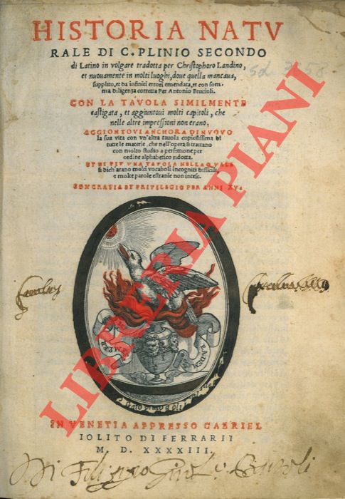 PLINIO IL VECCHIO (CAIO PLINIO SECONDO) - LANDINO Cristoforo - - Historia Naturale di C. Plinio Secondo, di latino in volgare tradotta per Christophoro Landino, et nuovamente in molti luoghi, dove quella mancava, supplito, et da infiniti errori emendata, et con somma diligenza corretta per Antonio Brucioli...