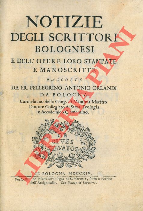 ORLANDI Pellegrino Antonio - - Notizie degli scrittori bolognesi e dell'opere loro stampate e manoscritte.