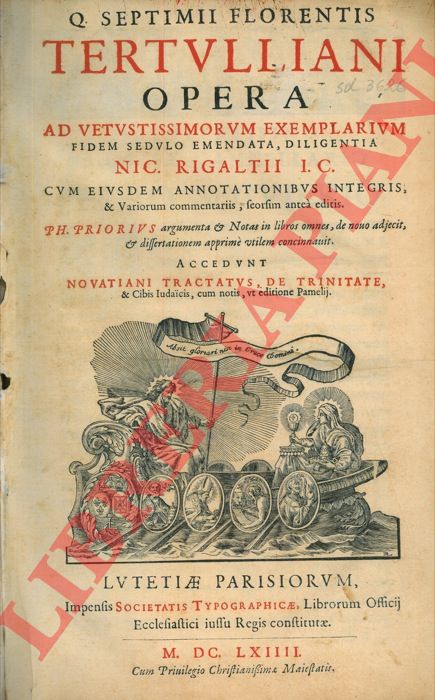 TERTULLIANO (Quinto Settimio Fiorente) - - Q. Septimii Florentis Tertulliani Opera ad vetustissimorum exemplarium fidem sedulo emendata, diligentia Nic. Rigaltii I.C. cum eiusdem annotationibus integris, & variorum commentariis, seorsim antea editis. Ph. Priorius argumenta & notas in libros omnes, de novo adjecit, & dissertationem apprime utilem concinnavit. Accedunt novatiani tractatus, de trinitate, & cibis iudaicis, cum notis, ut editione pamelij.  