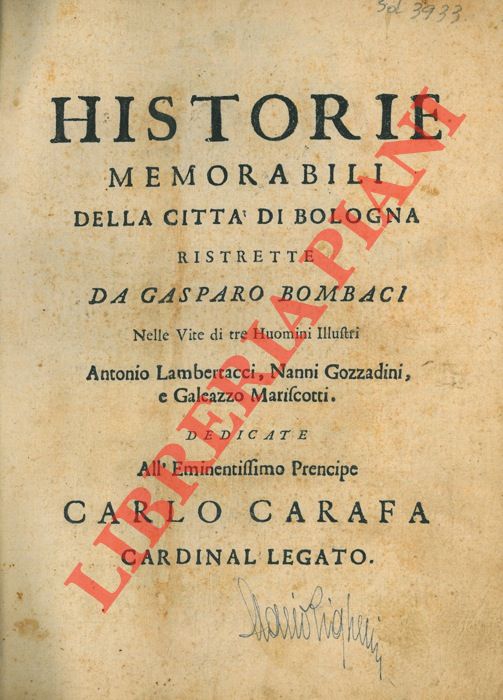 BOMBACI Gasparo - - Historie memorabili della citt di Bologna. Nelle vite di tre uomini illustri Antonio Lambertacci, Nanni Gozzadini e Galeazzo Mariscotti.