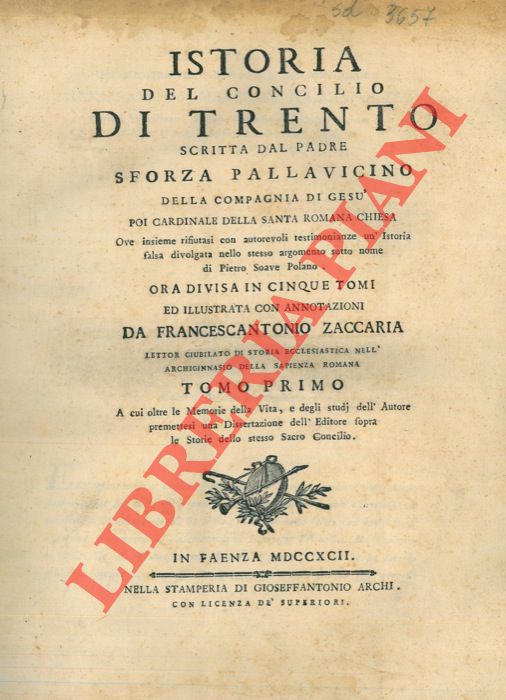 SFORZA PALLAVICINO (Pietro) - - Istoria del Concilio di Trento ... Ove insieme rifiutasi con autorevoli testimonianze un'istoria falsa divolgata nello stesso argomento sotto nome di Pietro Soave Polano. Opera divisa in cinque tomi ed illustrata con  annotazioni da Francescantonio Zaccaria.