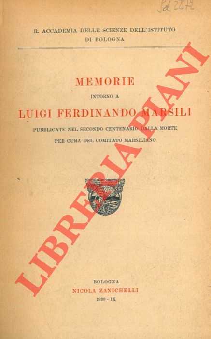 Comitato Marsiliano -  - Memorie intorno a Luigi Ferdinando Marsili. Pubblicate nel secondo centenario dalla morte.  