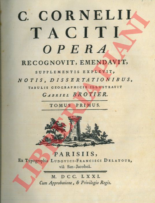PUBLIO CORNELIO TACITO - - C. Cornelii Taciti Opera. Recognovit, ementavit, supplementis explevit, notis, dissertationibus, tabulis geographicis illustravit Gabriel Brotier.