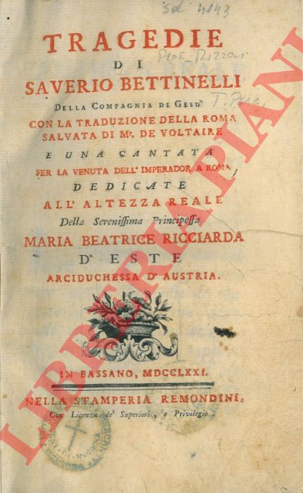 BETTINELLI Saverio - - Tragedie di Saverio Bettinelli della Compagnia di Ges. Con la traduzione della Roma salvata di Mr. de Voltaire e una cantata per la venuta dell'Imperador a Roma.
