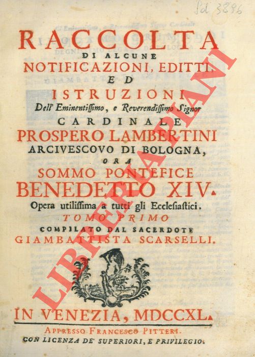 SCARSELLI Giambattista - - Raccolta di alcune notificazioni, editti ed istruzioni dell'Eminentissimo, e Reverendissomo sig. Cardinale Prospero Lambertini arcivescovo di Bologna, ora sommo pontefice Benedetto XIV.