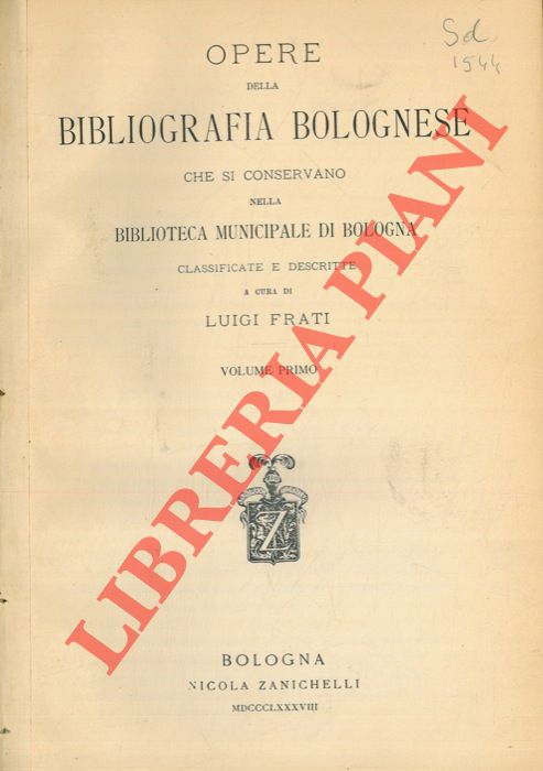 FRATI Luigi - - Opere della bibliografia bolognese che si conservano nella Biblioteca Municipale di Bologna.