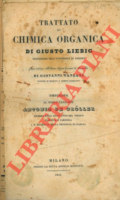 LIEBIG Giusto - - Trattato di chimica organica. Prima versione sull'ultima edizione francese di Brusselles di Giovanni Vanzani. Dedicata al nobile cavaliere Antonio de Grller