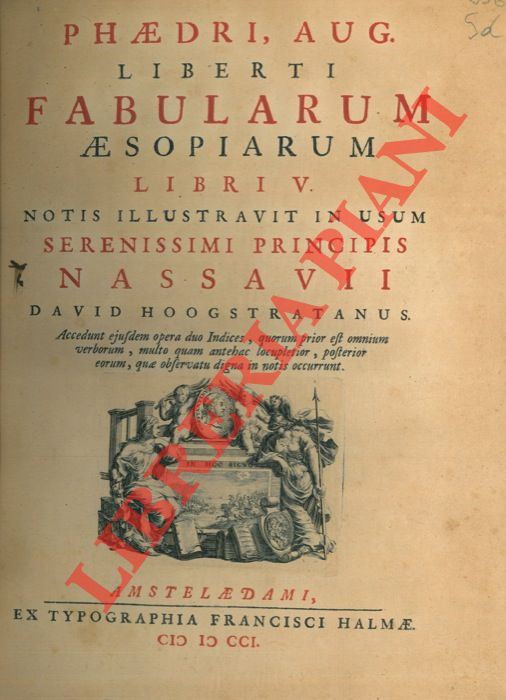 FEDRO Caio Giulio e (HOOGSTRATEN David van) - Fabularum aesopiarum libri V. Notis illustravit in usum serenissimi Principis Nassavii David Hogstratanus. Accedunt ejusdem opera duo Indices, quorum prior est omnium verborum, multo quam antehac locupletior, posterior eorum, quae observatu digna in notis occurrunt.