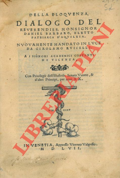 BARBARO Daniele - - Della eloquenza, dialogo del reverendiss. Monsignor Daniel Barbaro, eletto Patriarca d'Aquileia. Nuovamente mandato in luce da Girolamo Ruscelli. A i Signori Academici Costanti di Vicenza.