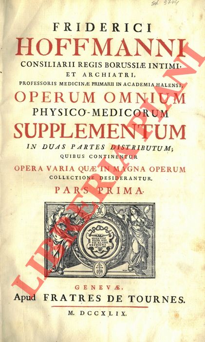 HOFFMANN Friedrich - - Operum omnium physIco-medicorum. Supplementum in duas partes distributum; Quibus continentur Opera Varia quae in Magna Operum collectione desiderantur. Pars prima.