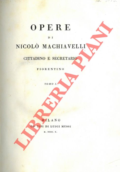 MACHIAVELLI Niccol - - Opere di Nicol Machiavelli, cittadino e segretario fiorentino.