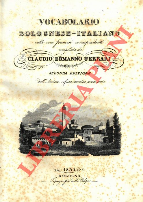 FERRARI Claudio Ermanno - - Vocabolario bolognese-italiano colle voci francesi corrispondenti. Seconda edizione dall'autore rifusa, corretta, accresciuta.