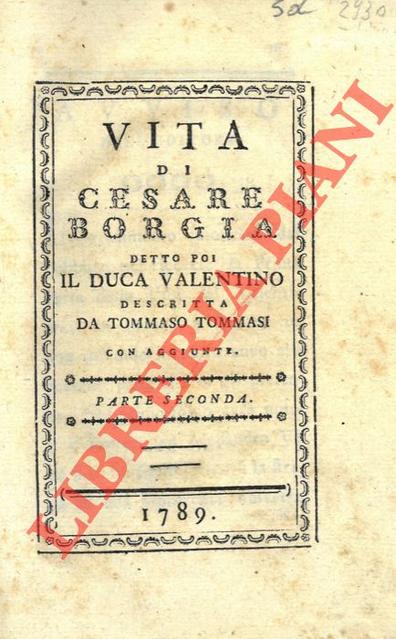 TOMMASI Tommaso - - Vita di Cesare Borgia detto poi il Duca di Valentino. Parte seconda.