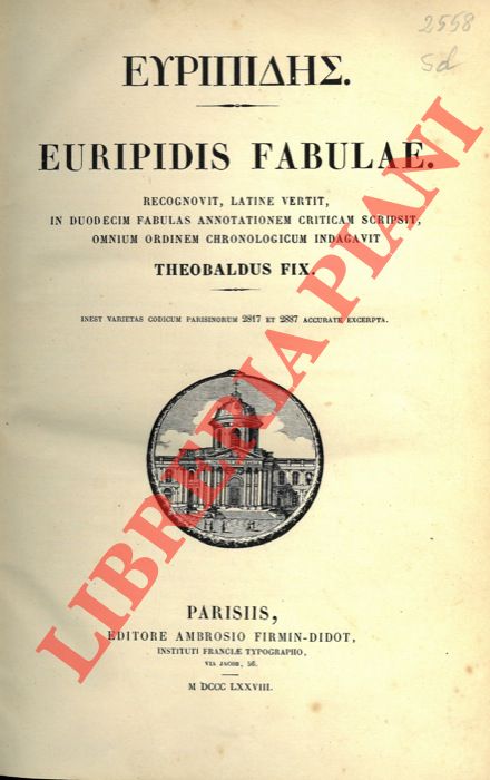 EURIPIDE - - Euripidis fabulae. Recognovit, latine vertit, in duodecem fabulas annotationem criticam scripsit, omnium ordinem chronolocigum indagavit Theobaldo FixInest Inest Varietas Codicum Parisinorum 2817 et 2887 Accurate Excerpta.