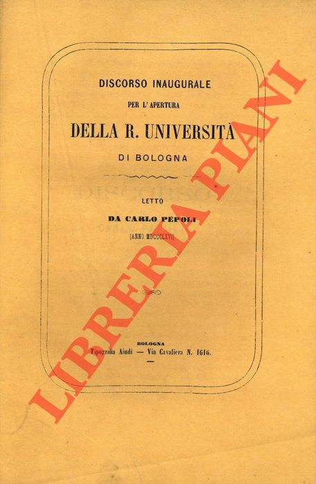PEPOLI Carlo - - Discorso inaugurale per l'apertura della Regia Universit di Bologna (nell'anno scolastico 1866-1867).