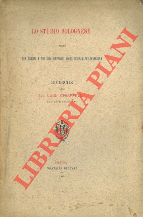 CHIAPPELLI Luigi - - Lo Studio Bolognese nelle sue origini e nei suoi rapporti colla scienza-pre-irneriana. Ricerche.