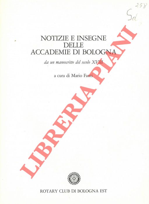 (FANTI Mario) - - Notizie e insegne delle Accademie di Bologna. Da un manoscritto del secolo XVIII.