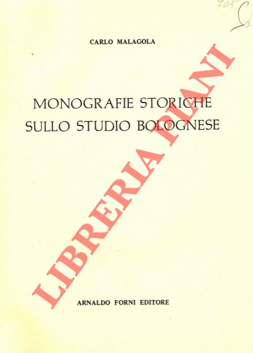 MALAGOLA Carlo - - Monografie storiche sullo Studio Bolognese.