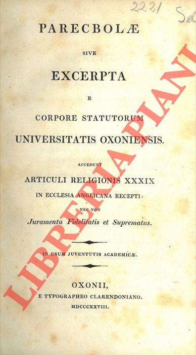 - - Parecbolae sive excerpta e corpore statutorum Universitatis Oxoniensis accedunt articuli religionis XXXIX in ecclesia anglicana recepti: nec non Juramenta Fidelitatis et Suprematus.