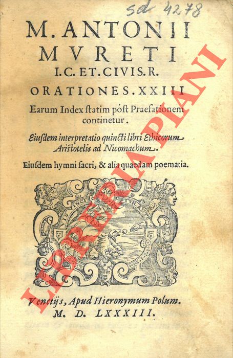 MURET Marc Antoine - - M. Antonii Mureti I.C. Et. Civis. R. Orationes. XXIII. Earum index statim post praefationem continetur. Eiusdem interpretatio quincti libri Ethicorum Aristotelis ad Nicomachum. Eiusdem hymni sacri, & alia quaedam poematia.