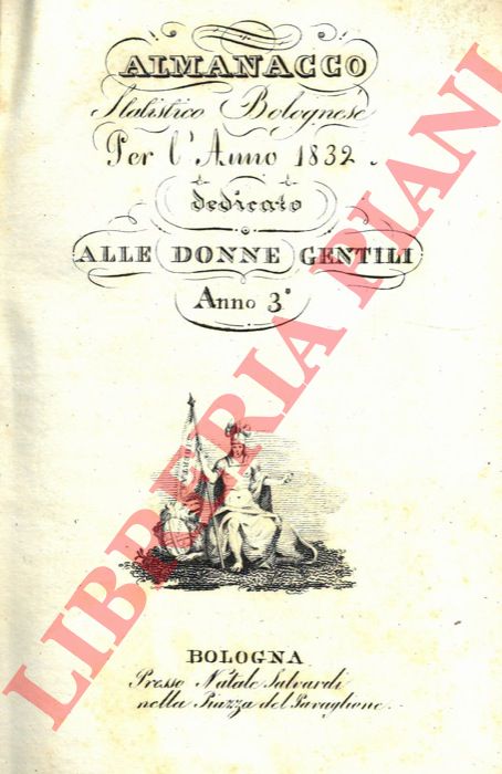 - - Almanacco statistico bolognese per l'anno 1832. Dedicato alle donne gentili. Anno 3. Unito a: Almanacco statistico bolognese per l'anno 1833. Dedicato alle donne gentili. Anno 4.