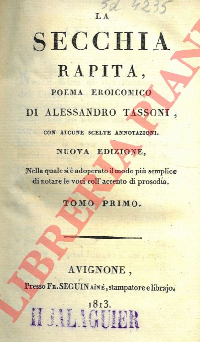 TASSONI Alessandro - - La secchia rapita. Poema eroicomico con alcune scelte annotazioni. Nuova edizione, nella quale si  adoperato il modo pi semplice di notare le voci coll'accento di prosodia.