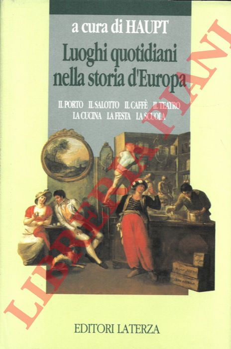 (HAUPT Heinz Gerhard) - - Luoghi quotidiani nella storia d'Europa.
