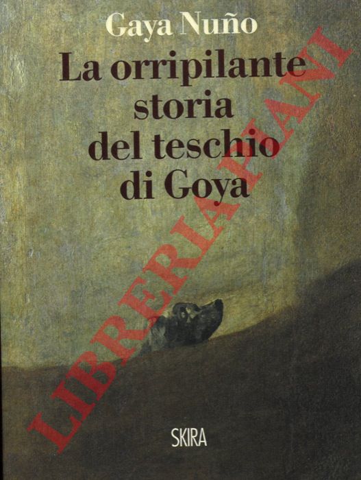 GAYA NUNO  Juan Antonio - - La orripilante storia del teschio di Goya.