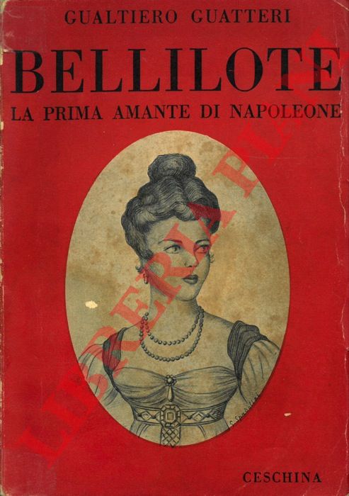 GUATTERI Gualtiero - - Bellilote la prima amante di Napoleone.