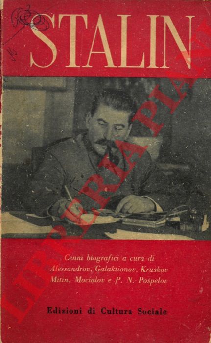 ALESSANDROV - GALAKTIONOV - KRUSKOV - MITIN - MOCIALOV - POSPELOV P. N. - - Stalin. Cenni biografici di Alessandrov, Galaktionov, Kruskov, Mitin, Mocialov, Pospelov.