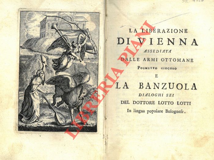 LOTTI Lotto - - La liberazione di Vienna assediata dalle armi ottomane. Poemetto giocoso. E la banzuola. Dialoghi sei. In lingua popolare bolognese.
