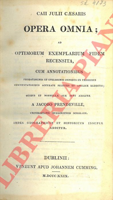 GAIO GIULIO CESARE - - Caii Julii Caesaris Opera omnia; ad optimorum exemplarium fidem recensita, cum annotationibus ... quibus et nonnullae suae sunt adjectae a Jacobo Prendeville.