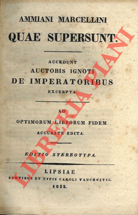 AMMIAnO Marcellino - - Ammiani Marcellini quae supersunt. Accedunt auctoris ignoti de imperatoribus excerpta. Ad optimorum librorum fidem accurate edita. Editio stereotypa.