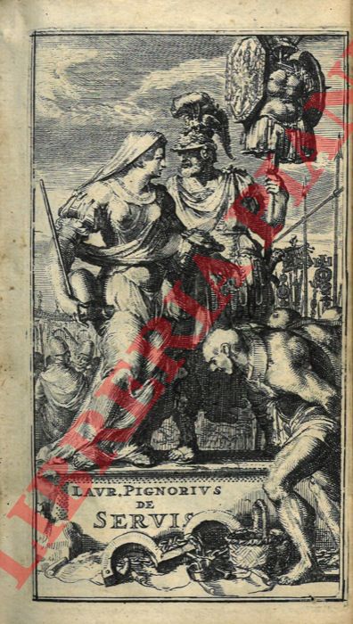 PIGNORIA Lorenzo - TITO POPMA FRISIO - - De servis, & eorum apud veteres ministeriis, commentarius. In quo familia, tum urbana, tum rustica, ordine producitur & illustratur. Editio novissima aucta, emendata, & figuris aeneis exornata.  UNITO A: Titi Popmae Phrysii De operis servoum Libri. Editio novissima, ab innumeris mendis expurgata, & diversitate characterum exornata.