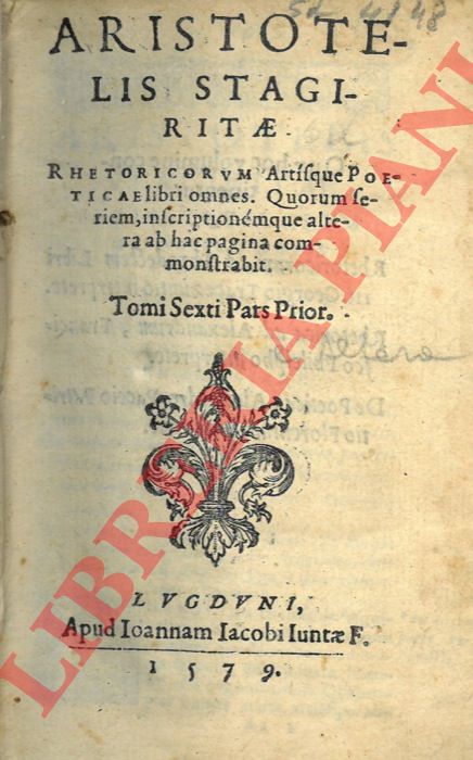 ARISTOTELE - - Aristotelis Stagiritae Rhetoricorum Artisque Poeticae Libri Omnes. Quorum seriem, inscriptionemque altera ab hac pagina commonstrabit. Tomi sexti Pars Prior. UNITO A: Problematum Duodequadraginta Sectiones, quibus Alexandri Aphrodisaei Problematum libri adiecti fure. Tomi Sexti Pars altera.