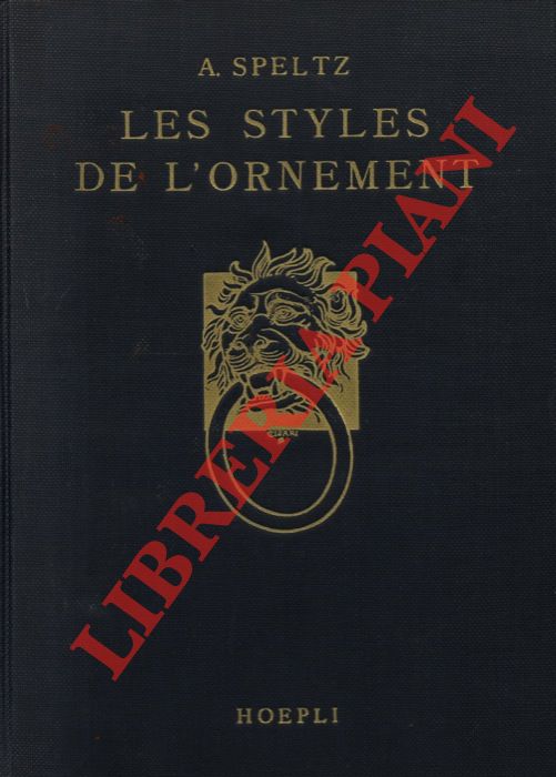 SPELTZ Alexandre - - Les styles de l'ornement depuis les temps prhistoriques jusqu'au milieu di XIXme sicle.