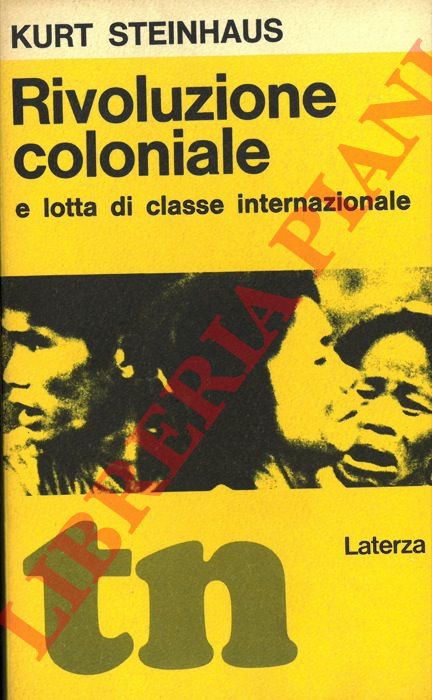 STEINHAUS Kurt - - Rivoluzione coloniale e lotta di classe internazionale.