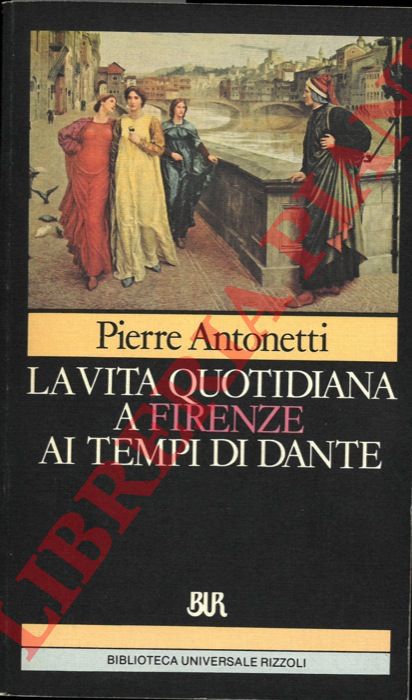 ANTONETTI Pierre - - La vita quotidiana a Firenze ai tempi di Dante.