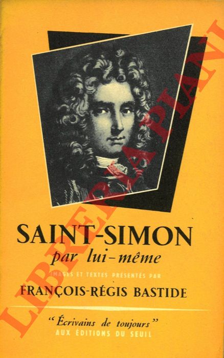 SAINT-SIMON - - Saint-Simon par lui-meme. Images et textes prsents par Franois-Rgis Bastide.