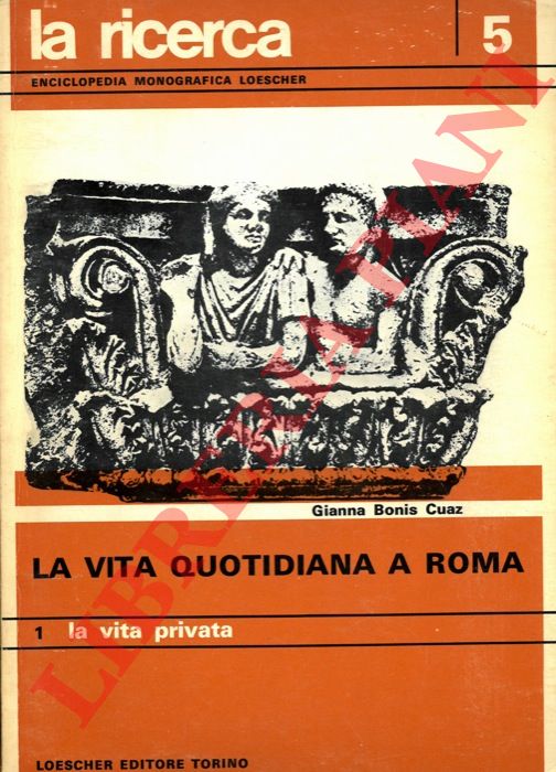 BONIS CUAZ Gianna - - La vita quotidiana a Roma. 1. La vita privata. 2. La vita sociale.