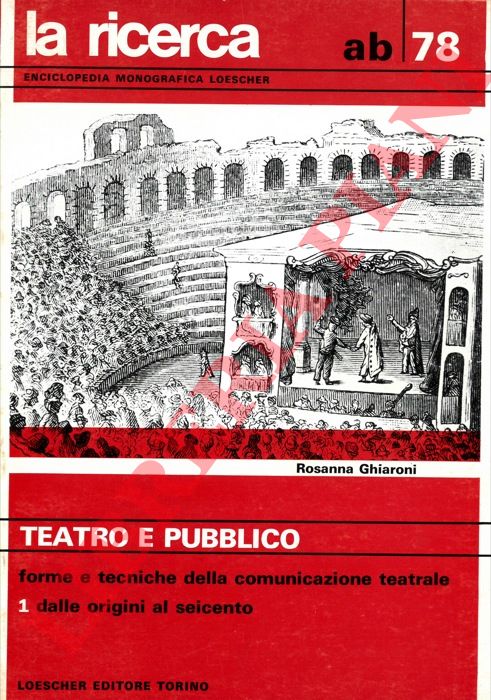 GHIARONI Rosanna - - Teatro e pubblico. Vol. I. Forme e tecnica della comunicazione teatrale dalle origini al Seicento. Vol. II. Forme e tecnica della comunicazione teatrale dal Settecento ad oggi.
