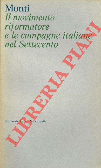 MONTI Aldo - - Il movimento riformatore e le campagne italiane nel Settecento.