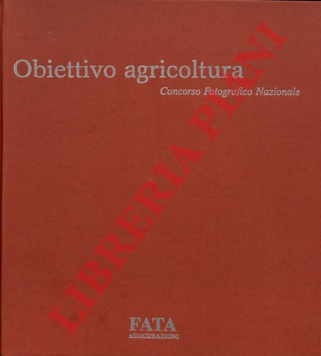 - - Obiettivo agricoltura. Concorso Fotografico Nazionale.