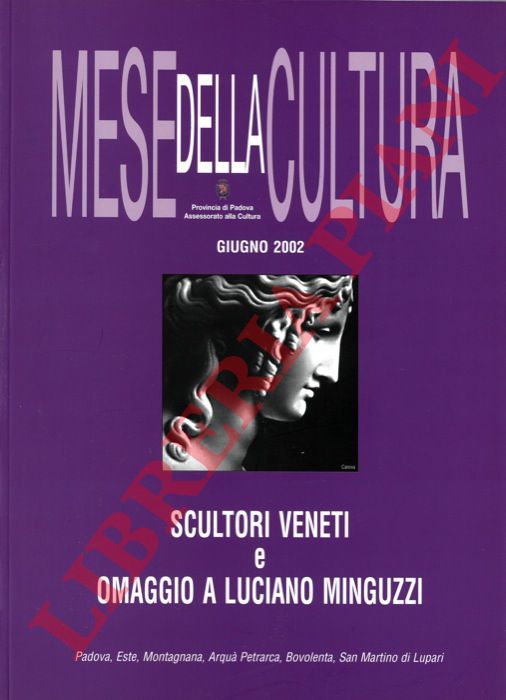 (SEGATO Giorgio) - - Scultori veneti e omaggio a Luciano Minguzzi. Padova, Este, Montagnana, Arqu Petrarca, Bovolenta, San Martino di Lupari. Mese della cultura giugno 2002.
