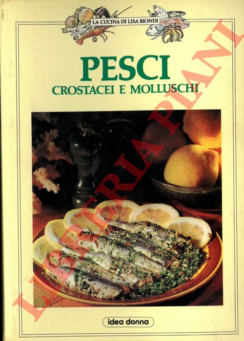 BIONDI Lisa - - Pesci crostacei e molluschi.