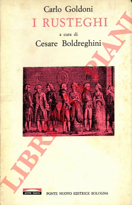 GOLDONI Carlo - - I rusteghi. A cura di Cesare Boldreghini.