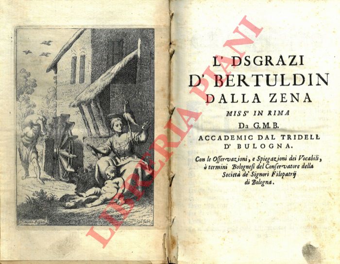 (BUINI Giuseppe Maria) - - L'dsgrazi d'Bertuldin dalla Zena miss' en rima da G.M.B. Accademic dal Tridell d'Bulogna. Con le osservazioni, e spiegazione dei vocaboli, o' termini bolognesi del conservatore della Societ de' Signori Filopatrii di Bologna. UNITO A: BONDI Clemente - L'Asnada. Puemett del sgner Clement Bondi tradott d'in tuscan in bulgneis dal duttour Annebal Bartuluzz.